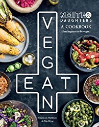 Smith & Daughters: A Cookbook (That Happens To Be Vegan)