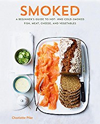 Smoked: A Beginner’s Guide to Hot- and Cold-Smoked Fish, Meat, Cheese, and Vegetables