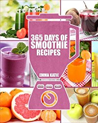 Smoothies: 365 Days of Smoothie Recipes (Smoothie, Smoothies, Smoothie Recipes, Smoothies for Weight Loss, Green Smoothie, Smoothie Recipes For Weight Loss, Smoothie Cleanse, Smoothie Diet)