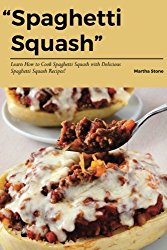 Spaghetti Squash: Learn How to Cook Spaghetti Squash with Delicious Spaghetti Squash Recipes!