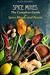 Spice Mixes: The Complete Guide to Spice Blends and Pastes
