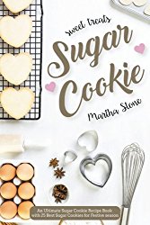Sweet Treats Sugar Cookie: An Ultimate Sugar Cookie Recipe Book with 25 Best Sugar Cookies for Festive season