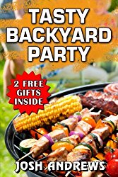 Tasty Backyard Party: Outdoor Cooking Recipes For Delicious Barbecuing & Grilling