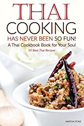 Thai Cooking Has Never Been So Fun! – A Thai Cookbook Book for Your Soul: 50 Best Thai Recipes