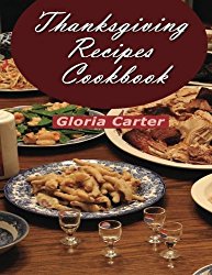 Thanksgiving Recipes Cookbook: Over 200 Wonderful and Delicious Thanksgiving Recipes