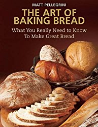 The Art of Baking Bread: What You Really Need to Know to Make Great Bread