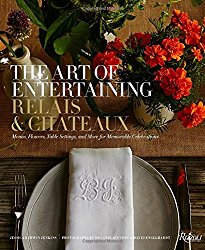 The Art of Entertaining Relais & Châteaux: Menus, Flowers, Table Settings, and More for Memorable Celebrations