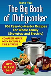 The Big Book of Multycooker: 106 Easy-to-Master Recipes For Your Whole Family