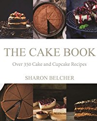 The Cake Book: Over 350 Cake and Cupcake Recipes