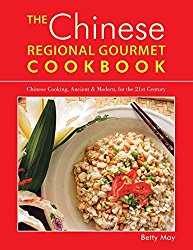 The Chinese Regional Gourmet Cookbook: Chinese Cooking, Ancient & Modern, for the 21st Century