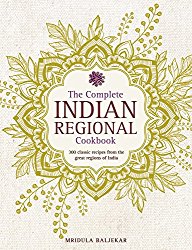 The Complete Indian Regional Cookbook: 300 Classic Recipes From The Great Regions Of India
