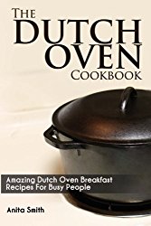 The Dutch Oven Cookbook: Amazing Dutch oven Breakfast Recipes For Busy People
