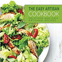 The Easy Artisan Cookbook: Delicious and Easy Artisanal Recipes
