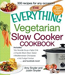 The Everything Vegetarian Slow Cooker Cookbook: Includes Tofu Noodle Soup, Fajita Chili, Chipotle Black Bean Salad, Mediterranean Chickpeas, Hot Fudge Fondue …and hundreds more! (Everything (Cooking))