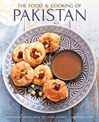 The Food and Cooking of Pakistan: Traditional Dishes From The Home Kitchen