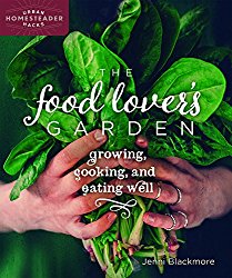 The Food Lover’s Garden: Growing, Cooking, and Eating Well (Urban Homesteader Hacks)