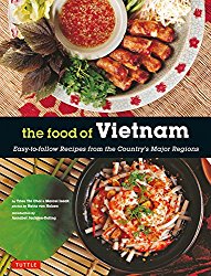 The Food of Vietnam: Easy-to-follow Recipes from the Country’s Major Regions