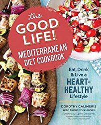 The Good Life! Mediterranean Diet Cookbook: Eat, Drink, and Live a Heart-Healthy Lifestyle