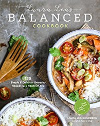 The Laura Lea Balanced Cookbook: 130 Healthy Recipes for Today’s Home Cook