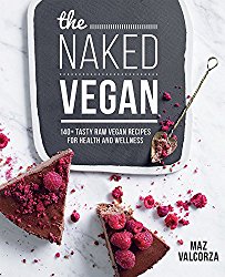 The Naked Vegan: 140+ Tasty Raw Vegan Recipes For Health And Wellness