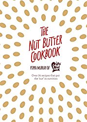 The Nut Butter Cookbook: Over 70 Recipes that Put the ‘Nut’ in Nutrition