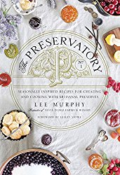 The Preservatory: Seasonally Inspired Recipes for Creating and Cooking with Artisanal Preserves