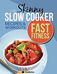 The Skinny Slow Cooker/Fast Fitness Recipe & Workout Book: Delicious Calorie Counted Slow Cooker Meals & 15 Minute Workouts For A Leaner, Fitter You
