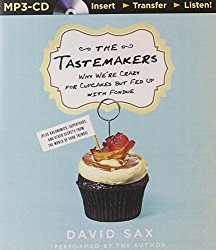 The Tastemakers: Why We’re Crazy for Cupcakes but Fed Up with Fondue (Plus Baconomics, Superfoods, and Other Secrets from the World of Food Trends)