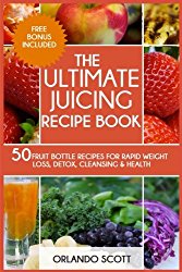 The Ultimate Juicing Recipe Book (Weight Loss Recipes) (Volume 1)