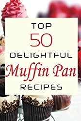 Top 50 Delightful Muffin Pan Recipes