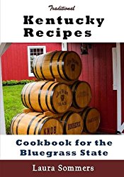 Traditional Kentucky Recipes: Cookbook for the Bluegrass State (Cooking Around the World) (Volume 9)