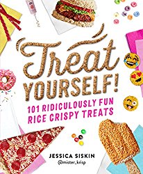 Treat Yourself!: 101 Ridiculously Fun Rice Crispy Treats