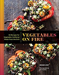 Vegetables on Fire: More Than 60 Recipes for Vegetable-Centered Meals from the Grill