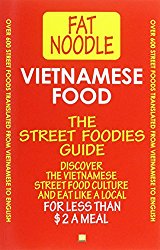 Vietnamese Food. The Street Foodies Guide.: Over 600 Street Foods Translated Into English. Eat Like A Local For Less Than $2 A Meal.