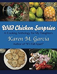 Wild Chicken Surprise: A Cooking Anthology for my Daughters