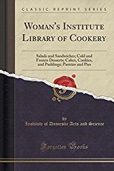 Woman’s Institute Library of Cookery: Salads and Sandwiches; Cold and Frozen Desserts; Cakes, Cookies, and Puddings; Pastries and Pies (Classic Reprint)