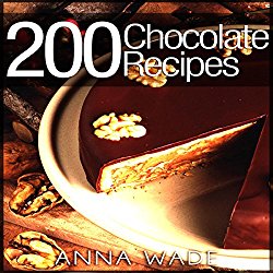 200 Chocolate Recipes: Cookies, Cakes, Desserts, Etc.