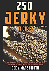 250 Jerky Recipes: Easy Seasoning Recipes for Smoking, Dehydrator, or Oven Jerky (Eddy Matsumoto Best Sellers)