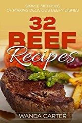 32 Beef Recipes – Simple Methods of Making Delicious Beefy Dishes (beef recipes,