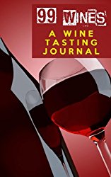 99 Wines: A Wine Tasting Journal: Red Wine Bottle & Glass Wine Tasting Journal / Diary / Notebook for Wine Lovers (SipSwirlSwallow Wine Tasting Journals) (Volume 5)
