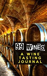 99 Wines: A Wine Tasting Journal: Wine Cellar Wine Tasting Journal / Diary / Notebook for Wine Lovers (SipSwirlSwallow 99 Wines Wine Tasting Journals) (Volume 3)