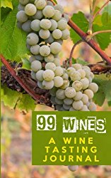 99 Wines: A Wine Tasting Journal: Wine Grapes Wine Tasting Journal / Diary / Notebook for Wine Lovers (SipSwirlSwallow Wine Tasting Journals) (Volume 6)