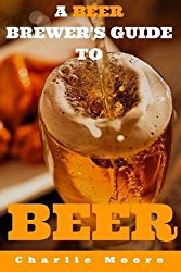 A Beer Brewer’s Guide to Beer: Top 101 Q&A’s for Beer Brewing, Beer Recipes and Everything Beer (Charlie’s 101 Q&A’s)