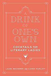 A Drink of One’s Own: Cocktails for Literary Ladies