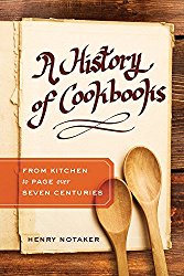 A History of Cookbooks: From Kitchen to Page over Seven Centuries (California Studies in Food and Culture)