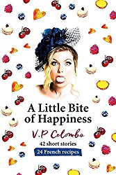 A Little Bite of Happiness: 42 short stories, 24 French recipes