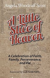 A Little Slice of Heaven: A Celebration of Faith, Family, Perseverance, and Pie