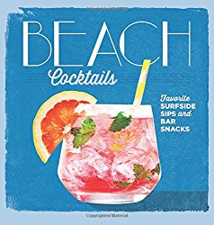 Beach Cocktails: Favorite Surfside Sips and Bar Snacks