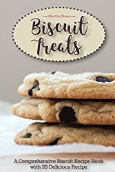 Biscuit Treats: A Comprehensive Biscuit Recipe Book with 25 Delicious Recipe One of the Must Have Biscuit Books in Your Collection