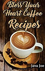 Bless Your Heart Coffee Recipes: Coffee Recipes with Southern Charm